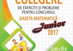 Culegere de exerciții și probleme pentru concursul Gazeta Matematica Junior 2018 - Clasa a III-a si clasa a IV-a