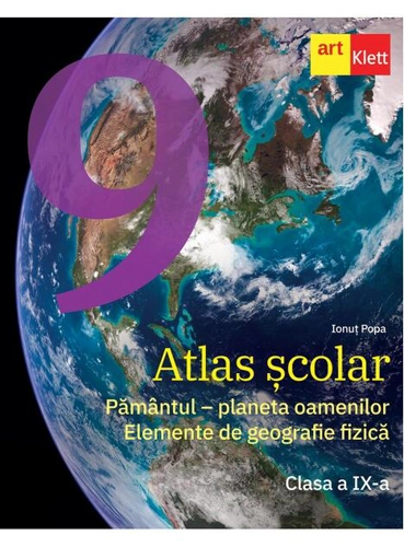 Atlas școlar. Clasa a IX-a. Pământul - planeta oamenilor. Elemente de geografie fizică