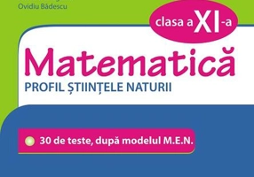 Simularea examenului de bacalaureat. Matematică. Clasa a XI-a. Profil științele naturii. 30 de de teste, după modelul M.E.N.