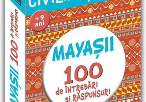 Mayașii. 100 de întrebări și răspunsuri