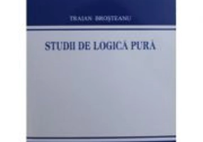 Studii de logica pura - Traian Brosteanu