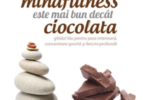 De ce mindfulness este mai bun decât ciocolata