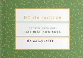 50 de motive pentru care ești - Cel mai bun tată