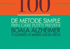 100 de metode simple prin care puteți preveni boala Alzheimer și tulburările de memorie asociate vârstei