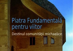 Piatra fundamentală pentru viitor. Destinul comunităţii michaelice