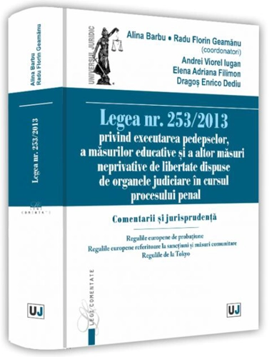 Legea nr. 253/2013 privind executarea pedepselor, a măsurilor educative și a altor măsuri neprivative de libertate dispuse de organele judiciare în cursul procesului penal