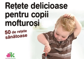 Rețete delicioase pentru copii mofturoși. 50 de rețete sănătoase