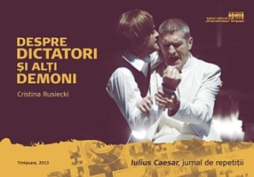 Despre dictatori și alți demoni. Iulius Caesar, jurnal de repetiții